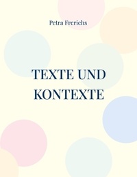 Petra Frerichs - Texte und Kontexte - Ein Lesebuch.