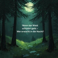 Wenn der Wald schlafen geht – Wer erwacht in der Nacht?