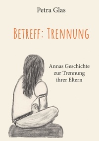 Petra Glas - Betreff: Trennung - Annas Geschichte zur Trennung Ihrer Eltern.