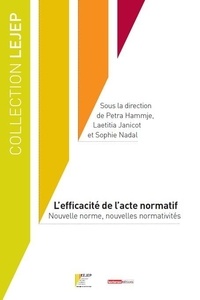 Petra Hammje et Laetitia Janicot - L'efficacité de l'acte normatif - Nouvelle norme, nouvelles normativités.