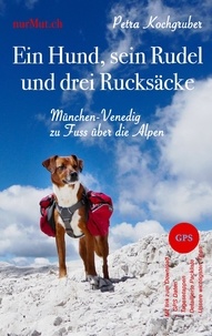 Petra Kochgruber - Ein Hund, sein Rudel und drei Rucksäcke - München-Venedig zu Fuss über die Alpen mit Hund.