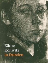Petra Kuhlmann-Hodick et Agnes Matthias - Kathe Kollwitz in Dresden.