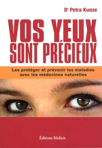 Petra Kunze - Vos yeux sont précieux - Les protéger et prévenir les maladies avec les médecines naturelles. 1 CD audio