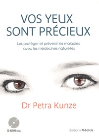 Petra Kunze - Vos yeux sont précieux - Les protéger et prévenir les maladies avec les médecines naturelles. 1 CD audio