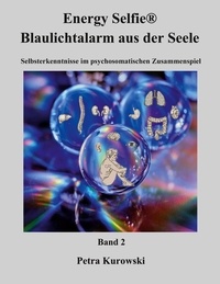 Petra Kurowski - Energy Selfie® Blaulicht - Alarm aus der Seele - Band 2 - Selbsterkenntnisse im psychosomatischen Zusammenspiel.