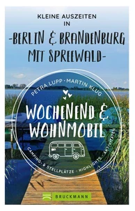 Wochenend und Wohnmobil - Kleine Auszeiten Berlin &amp; Brandenburg mit Spreewald