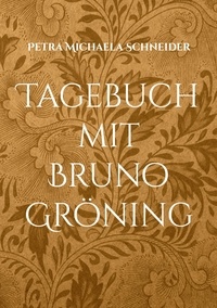 Petra Michaela Schneider - Tagebuch mit Bruno Gröning - Kalender für 365 Tage.