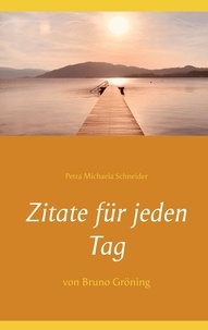 Petra Michaela Schneider - Zitate für jeden Tag - von Bruno Gröning.