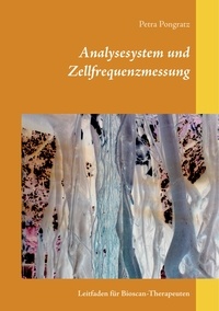 Petra Pongratz - Analysesystem und Zellfrequenzmessung - Leitfaden für Bioscan-Therapeuten.