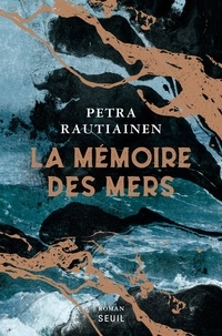 Petra Rautiainen - La mémoire des mers.