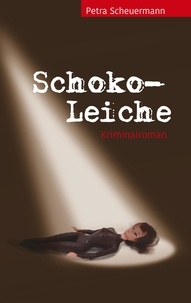 Petra Scheuermann - Schoko-Leiche - Kriminalroman.