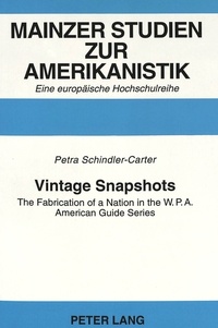 Petra Schindler-carter - Vintage Snapshots - The Fabrication of a Nation in the W.P.A. American Guide Series.
