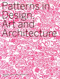 Petra Schmidt et Annette Tietenberg - Patterns in Design Art and Architecture.