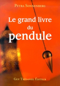 Petra Sonnenberg - Le Grand Livre Du Pendule. Le Pendule Et Ses Conseils Au Quotidien.