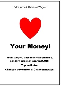 Petra Wagner - Love your Money! - Das etwas andere Buch über Haushaltsbuch führen, Sparen und Erfolg.