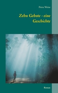 Petra Weise - Zehn Gebote - eine Geschichte - Roman.