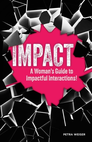  Petra Weiser - Impact: A Woman's Guide to Impactful Interactions!.