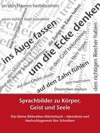 Petra Winkler - Sprachbilder zu Körper, Geist und Seele - Das kleine Bildwelten-Wörterbuch – Ideenkiste und Nachschlagewerk fürs Schreiben.