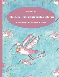 Petra Zeil - Ich lache leis, dann schlaf ich ein - Gute-Nacht-Gebete für Kinder.