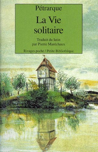  Pétrarque - La vie solitaire.