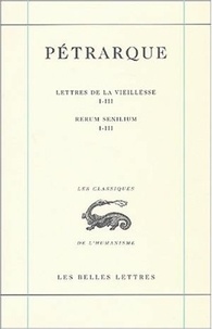  Pétrarque - Lettres de la vieillesse - Tome 1, Livres I-III.