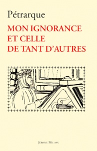  Pétrarque - Mon ignorance et celle de tant d'autres. - Edition bilingue français-latin.