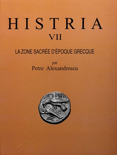 Petre Alexandrescu - Histria - Volume 7, La zone sacrée d'époque grecque (fouilles 1915-1989) 2 volumes.