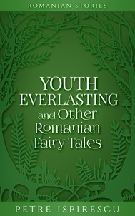  Petre Ispirescu - Youth Everlasting and Other Romanian Fairy Tales - Romanian Stories.