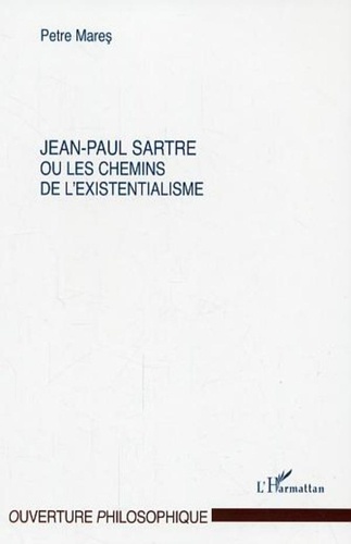 Petre Mares - Jean-Paul Sartre ou Les chemins de l'existentialisme.