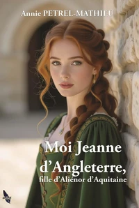 Moi Jeanne d'Angleterre, fille d'Alienor d'Aquitaine