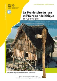La Préhistoire du Jura et l'Europe néolithique en 100 mots-clés (5300-2100 avant J.-C.)