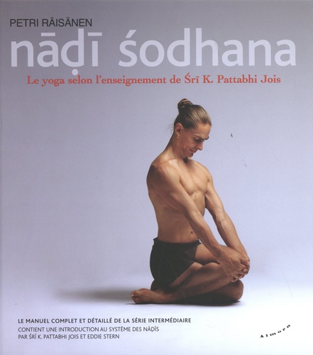 Nâdî sodhana, le yoga dans la tradition de Sri K. Pattabhi Jois. Le manuel de pratique de la Série Intermédiaire