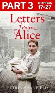 Petrina Banfield - Letters from Alice: Part 3 of 3 - A tale of hardship and hope. A search for the truth..