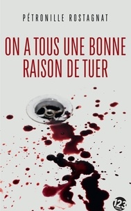 Pétronille Rostagnat - On a tous une bonne raison de tuer.