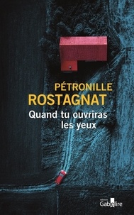 Pétronille Rostagnat - Quand tu ouvriras les yeux.