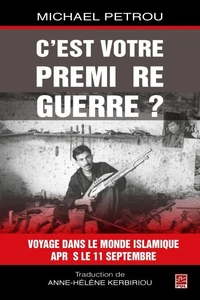 C'est votre premiere guerre? : voyages dans le monde islamique