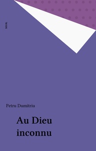 Petru Dumitriu - Au Dieu inconnu.