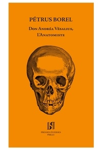 Pétrus Borel - Don Andréa Vésalius, l'anatomiste.