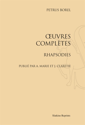 Pétrus Borel - Oeuvres complètes - Rhapsodies.