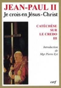 Petrus Eyt - Catéchèse sur le "Credo" - Tome 3, Je crois en Jésus-Christ, le Fils unique de Dieu.
