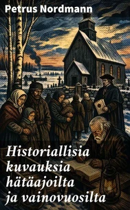 Historiallisia kuvauksia hätäajoilta ja vainovuosilta