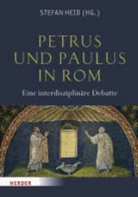 Petrus und Paulus in Rom - Eine interdisziplinäre Debatte.