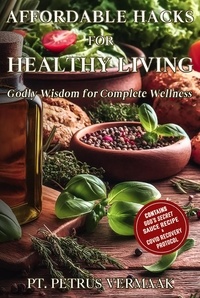  Petrus Vermaak - Affordable Hacks For Healthy Living: Godly Wisdom for Complete Wellness.