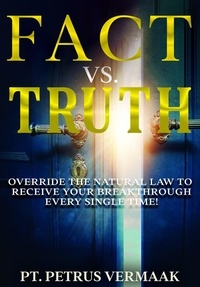  Petrus Vermaak - Fact Vs. Truth: Override The Natural Law To Receive Your Breakthrough Every Single Time! - End Time World Revival, #4.
