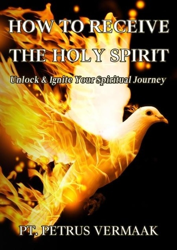  Petrus Vermaak - How to Receive the Holy Spirit: Unlock &amp; Ignite Your Spiritual Journey - End Time World Revival, #8.