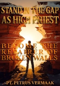  Petrus Vermaak - Stand In The Gap As High Priest: Become The Repairer Of Broken Walls - End Time World Revival, #5.