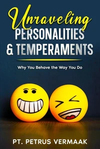 Unraveling Personalities &amp; Temperaments: Find Out Why You Behave the Way You Do
