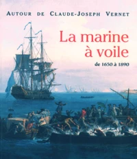 La Marine A Voile De 1650 A 1890. Autour De Claude-Joseph Vernet