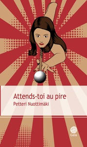 Lire des livres téléchargés sur ipad Attends-toi au pire (French Edition) ePub par Petteri Nuottimäki