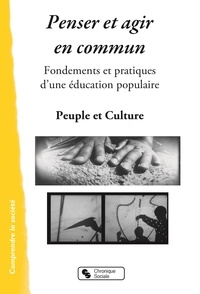  Peuple et Culture - Penser et agir en commun - Fondements et pratiques d'une éducation populaire.